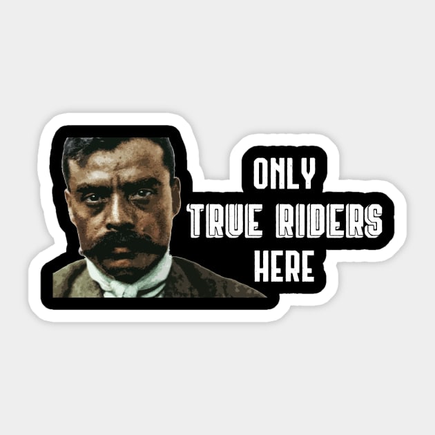 Only True Riders Here Zapata Funny Wear For Bikers Sticker by TruckerJunk